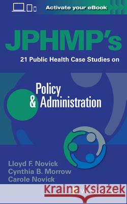 Jphmp's 21 Public Health Case Studies on Policy & Administration Novick, Lloyd 9781496377098 LWW - książka