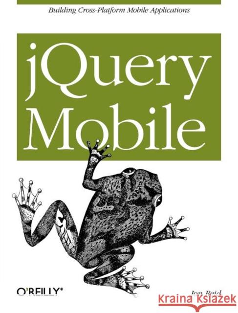 Jquery Mobile Reid, Jon 9781449306687 O'Reilly Media - książka