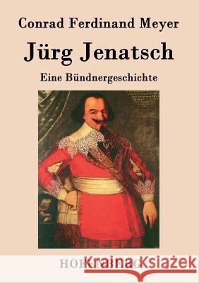 Jürg Jenatsch: Eine Bündnergeschichte Conrad Ferdinand Meyer 9783843019248 Hofenberg - książka