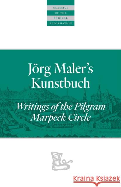 Jörg Maler's Kunstbuch: Writings of the Pilgram Marpeck Circle Rempel, John D. 9780874862799 Plough Publishing House - książka