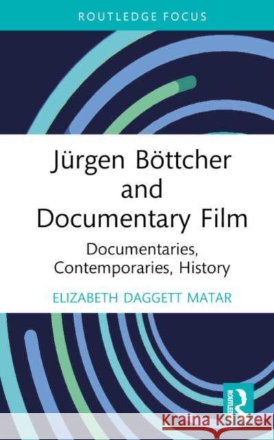 J?rgen B?ttcher and Documentary Film: Documentaries, Contemporaries, History Elizabeth Dagget 9781032701240 Routledge - książka