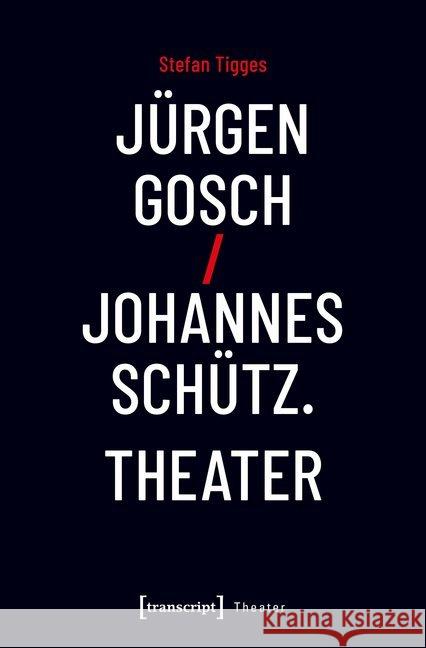 Jürgen Gosch/Johannes Schütz Theater Tigges, Stefan 9783837645958 transcript Verlag - książka