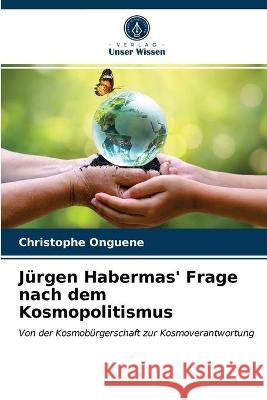 Jürgen Habermas' Frage nach dem Kosmopolitismus Christophe Onguene 9786203337297 Verlag Unser Wissen - książka
