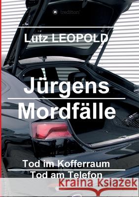 Jürgens Mordfälle 3: Tod im Kofferraum Tod am Telefon Leopold, Lutz 9783746921136 Tredition Gmbh - książka