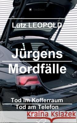 Jürgens Mordfälle 3: Tod im Kofferraum Tod am Telefon Leopold, Lutz 9783746921143 Tredition Gmbh - książka