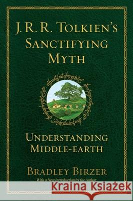 J.R.R. Tolkien's Sanctifying Myth Bradley J. Birzer 9781684515356 Regnery Publishing Inc - książka