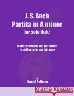 J.S. Bach Partita in A minor for Solo Flute: transcribed for the mandolin in staff notation and tablature Sellman, Daniel 9781502893628 Createspace - książka