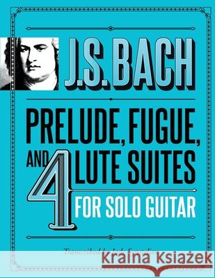 J.S. Bach Prelude, Fugue, and 4 Lute Suites for Solo Guitar Jade Synstelien 9781799227151 Independently Published - książka