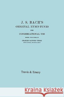 J.S. Bach's Original Hymn-Tunes for Congregational Use. (Facsimile 1922). Charles Sanford Terry Johann Sebastian Bach &. Emery Travi 9781906857349 Travis and Emery Music Bookshop - książka