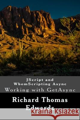 JScript and WbemScripting Async: Working with GetAsync Richard Thomas Edwards 9781722131746 Createspace Independent Publishing Platform - książka