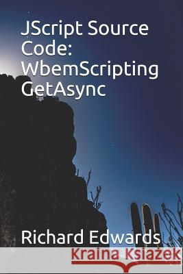 JScript Source Code: WbemScripting GetAsync Edwards, Richard 9781731025760 Independently Published - książka