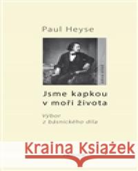 Jsme kapkou v moři života Paul Heyse 9788072603602 Prostor - książka