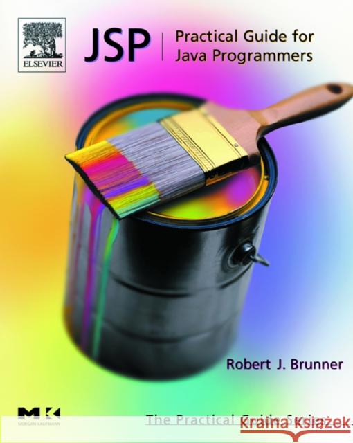 JSP: Practical Guide for Programmers Robert Brunner (National Center for Supercomputing Applications) 9781558608368 Elsevier Science & Technology - książka