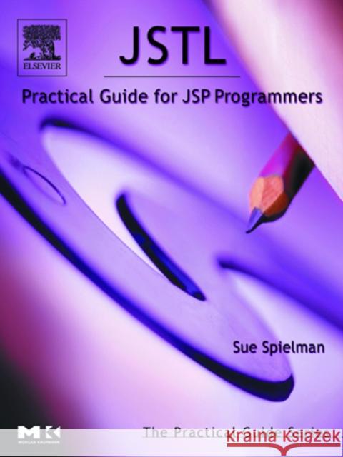 JSTL: Practical Guide for JSP Programmers Sue Spielman (Switchback Software, LLC, Conifer, CO) 9780126567557 Elsevier Science & Technology - książka