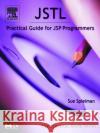 JSTL: Practical Guide for JSP Programmers Sue Spielman (Switchback Software, LLC, Conifer, CO) 9780126567557 Elsevier Science & Technology