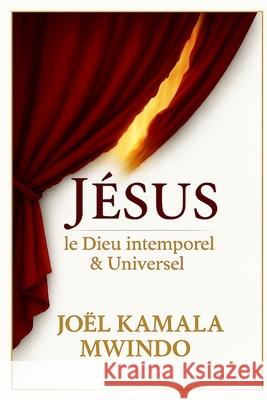 J?sus Le Dieu Intemporel Et Universel Joel Mwindo Kamala 9782982359109 Jkm Editions - książka