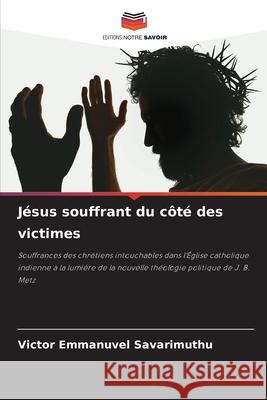 Jésus souffrant du côté des victimes Savarimuthu, Victor Emmanuvel 9786208713164 Editions Notre Savoir - książka