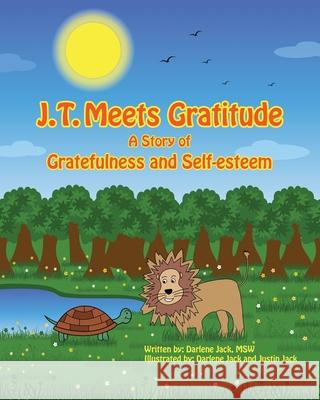 J.T. Meets Gratitude A Story of Gratefulness and Self-esteem Darlene Jack Darlene Jack Justin Jack 9781736415054 Just Keep Wallking, LLC - książka