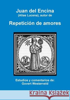 Juan del Encina (alias Lucena), autor de Repeticion de amores Govert Westerveld 9781291633474 Lulu.com - książka