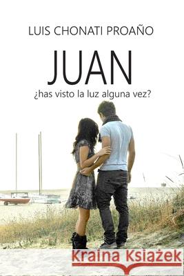 Juan: ¿has visto la luz alguna vez? Chonati, Luis 9781720141815 Independently Published - książka