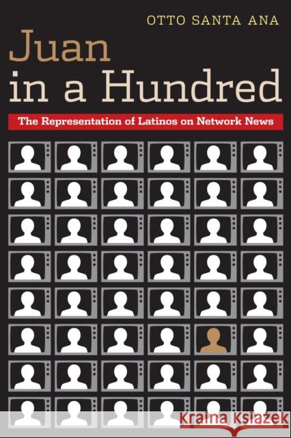 Juan in a Hundred: The Representation of Latinos on Network News Santa Ana, Otto 9780292743748 University of Texas Press - książka