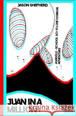 Juan in a Million: A Middle-School Sci-Fi Love Horror Adventure Jason Shepherd 9781535151504 Createspace Independent Publishing Platform - książka