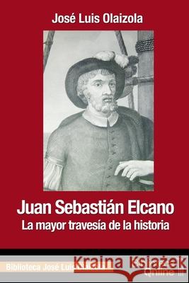 Juan Sebastián Elcano: la mayor travesía de la historia José Luis Olaizola Sarriá, Bibliotecaonline Sl 9788415998952 Bibliotecaonline - książka