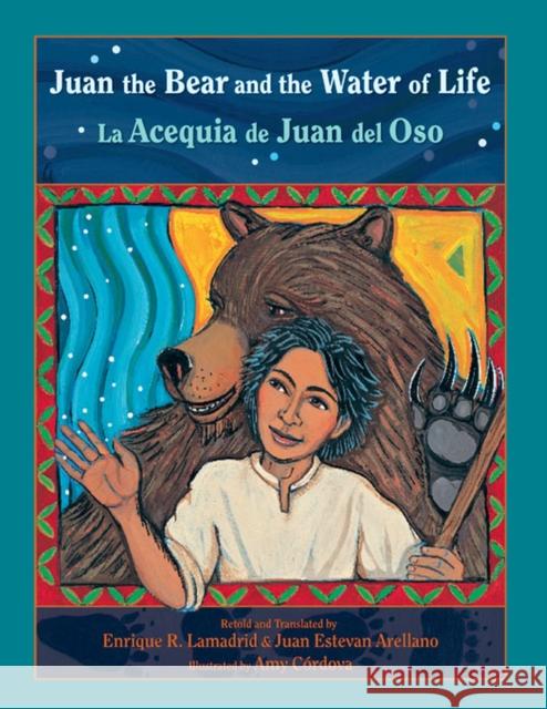 Juan the Bear and the Water of Life : La Acequia de Juan del Oso Enrique R. Lamadrid Juan Arellano Amy C 9780826345448 University of New Mexico Press - książka