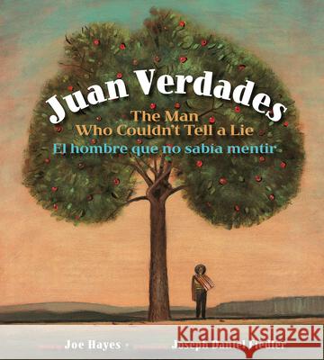 Juan Verdades: The Man Who Couldn't Tell a Lie / El Hombre Que No Sabía Mentir Hayes, Joe 9781933693705 Cinco Puntos Press - książka