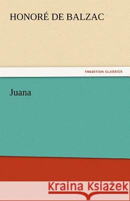 Juana Honore De Balzac 9783842439757 Tredition Classics - książka