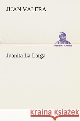 Juanita La Larga Juan Valera 9783849526191 Tredition Classics - książka