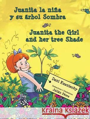 Juanita la niña y su árbol Sombra * Juanita the Girl and her tree Shade Kuzniecky, Dani 9789962690641 Piggy Press Books - książka