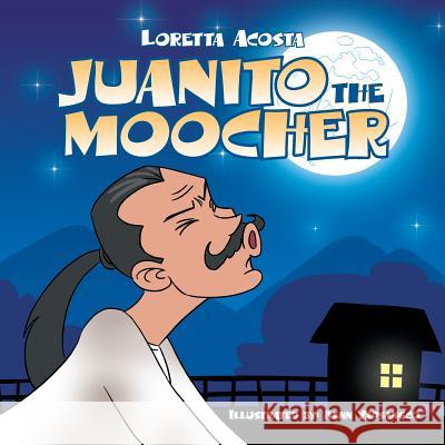 Juanito the Moocher Loretta Acosta 9781514402559 Xlibris Corporation - książka