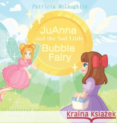 JuAnna and the Sad Little Bubble Fairy Patricia McLaughlin Jenny Zhu 9781637909546 Matchstick Literary - książka
