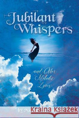 Jubilant Whispers: and Other Melodic Lyrics Hanson, Michael H. 9781943690190 Racket River Press - książka