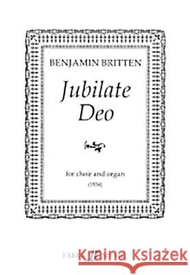 Jubilate Deo: Satb (with Organ), Choral Octavo Britten, Benjamin 9780571507245 Faber Music Ltd - książka