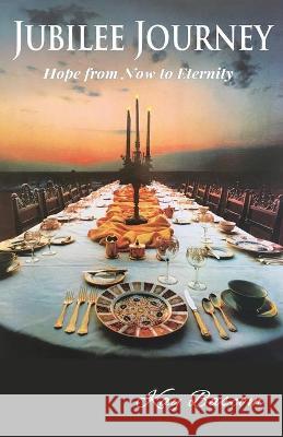 Jubilee Journey: Hope from Now to Eternity Kay Bascom 9781941173480 Olive Press Publisher - książka
