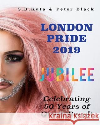 Jubilee, London Pride 2019: Celebrating 50 years of Queer Revolt Black, Peter 9781916273900 Black and Kuta Press - książka