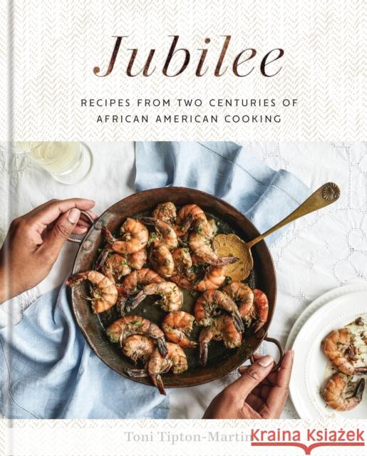 Jubilee: Recipes from Two Centuries of African American Cooking: A Cookbook Tipton-Martin, Toni 9781524761738 Clarkson Potter Publishers - książka