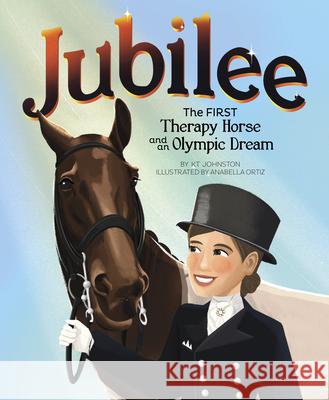 Jubilee: The First Therapy Horse and an Olympic Dream Kt Johnston Anabella Ortiz 9781684462551 Capstone Editions - książka