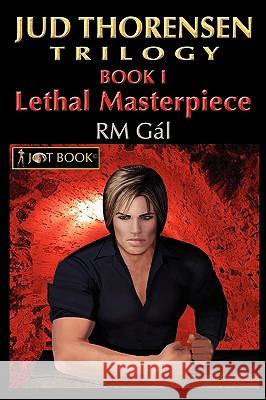 Jud Thorensen Trilogy: Book I: Lethal Masterpiece Gal, Rm 9780595475742 iUniverse.com - książka