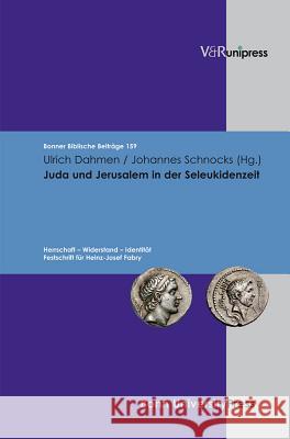 Juda Und Jerusalem In der Seleukidenzeit: Herrschaft, Widerstand, Identitat: Festschrift Fur Heinz-Josef Fabry Ulrich Dahmen Johannes Schnocks 9783899716924 Vandehoeck & Ruprecht - książka