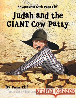 Judah and the Giant Cow Patty: Adventures with Papa Clif Papa Clif 9781483490755 Lulu.com - książka