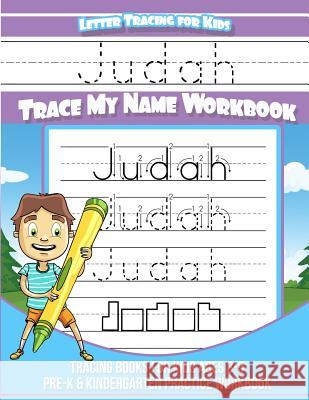 Judah Letter Tracing for Kids Trace my Name Workbook: Tracing Books for Kids ages 3 - 5 Pre-K & Kindergarten Practice Workbook Books, Judah 9781985557185 Createspace Independent Publishing Platform - książka
