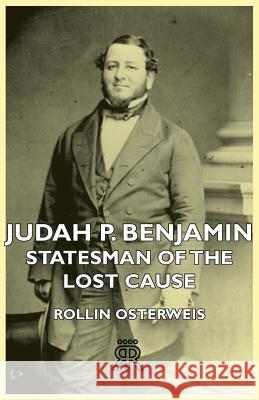 Judah P. Benjamin - Statesman of the Lost Cause Osterweis, Rollin 9781406726039 Bill Press - książka