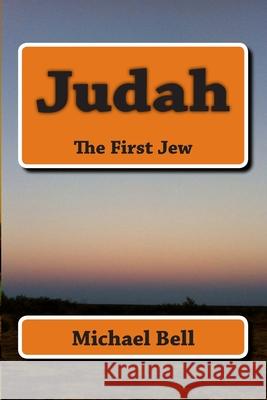 Judah: The First Jew Michael Christian Bell 9781489527738 Createspace - książka