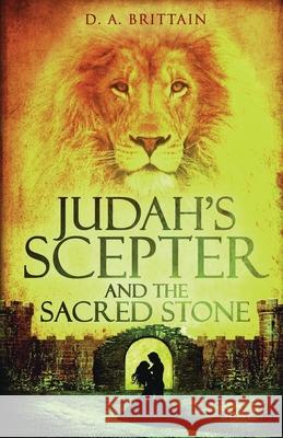 Judah's Scepter and the Sacred Stone D. A. Brittain 9781506912486 First Edition Design Publishing - książka