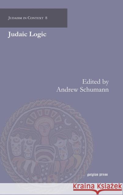 Judaic Logic Andrew Schumann, Tzvee Zahavy, Avi Sion, Aviram Ravitsky, Stefan Goltzberg 9781617191947 Gorgias Press - książka