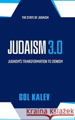 Judaism 3.0: Judaism's Transformation To Zionism Gol Kalev 9781946124845 Mazo Publishers - książka