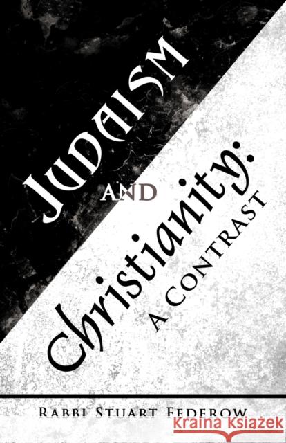 Judaism and Christianity: A Contrast Federow, Rabbi Stuart 9781475954722 iUniverse.com - książka